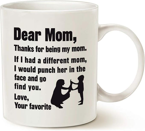 Funny Mothers Day for Mom Coffee Mug, Dear Mom, Thanks for Being... Love, Your Favorite Best Gifts for Mom Mother Cup, White 11 Oz