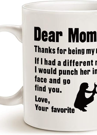 Funny Mothers Day for Mom Coffee Mug, Dear Mom, Thanks for Being... Love, Your Favorite Best Gifts for Mom Mother Cup, White 11 Oz