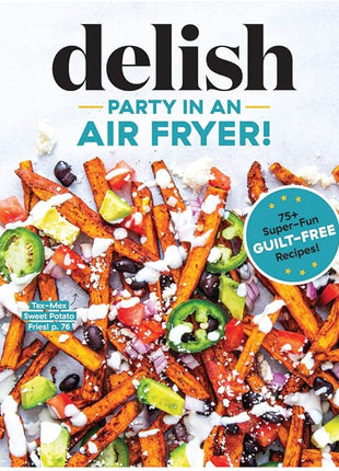 Party in an Air Fryer: 75+ Air Fryer Recipes from the Editors at Delish