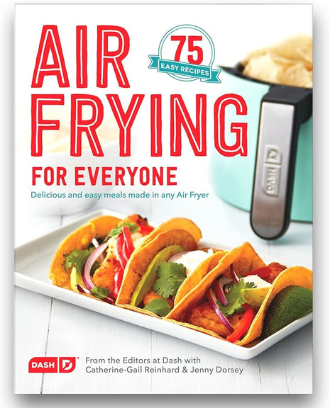 Dash Air Fryer Recipe Book for Healthier + Delicious Meals, Snacks & Desserts, Over 70+ Easy to Follow Guides, Cookbook