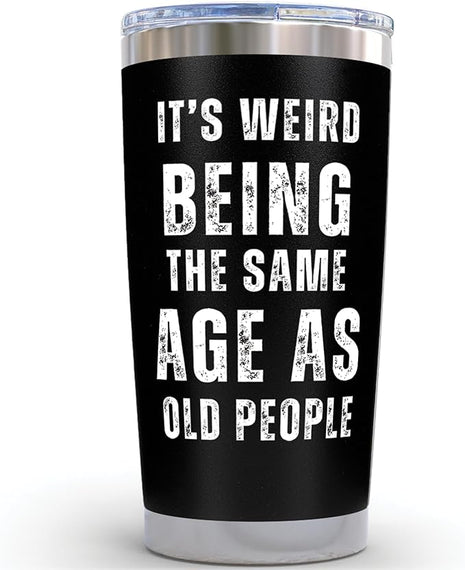 Its Weird Being the Same Age as Old People Tumbler 20oz - Funny 60 Year Old Birthday Gifts for Men - Unique Black Stainless Steel Mug for Dad Grandpa Friend - Cool Gag Gift Idea
